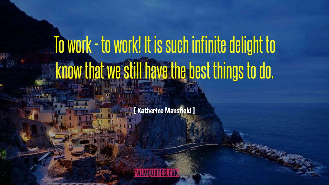 Katherine Mansfield Quotes: To work - to work!