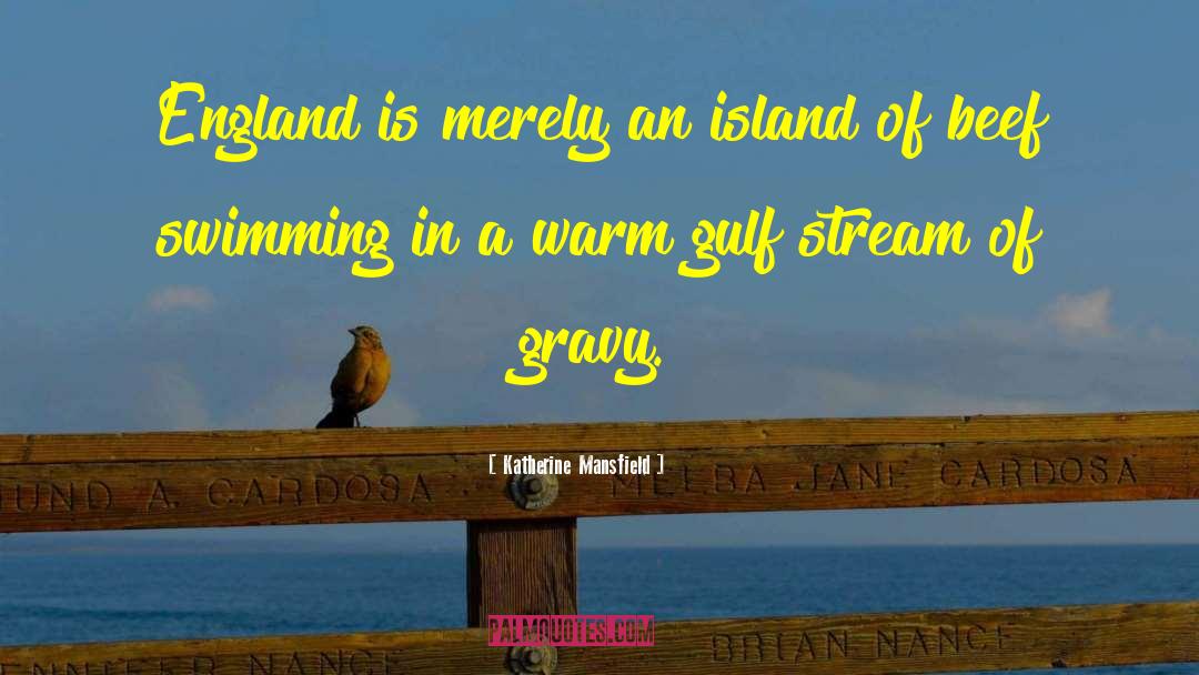 Katherine Mansfield Quotes: England is merely an island