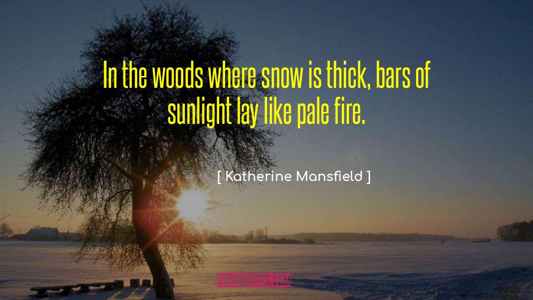 Katherine Mansfield Quotes: In the woods where snow