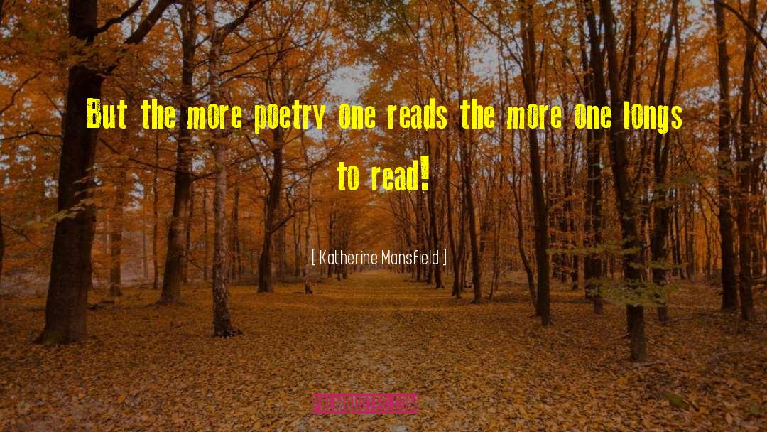 Katherine Mansfield Quotes: But the more poetry one