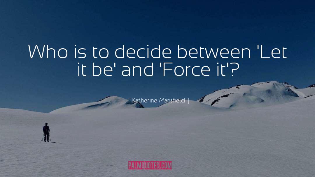Katherine Mansfield Quotes: Who is to decide between