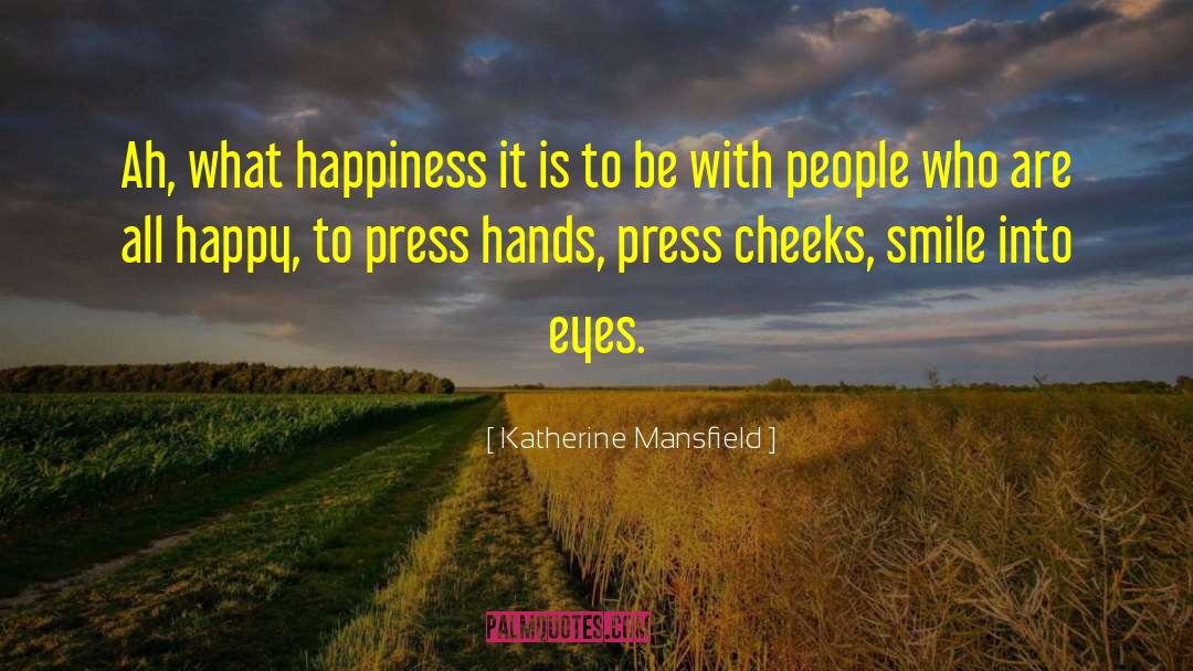 Katherine Mansfield Quotes: Ah, what happiness it is