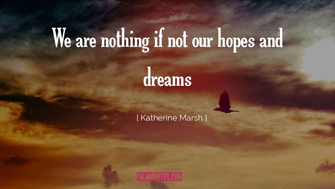 Katherine Marsh Quotes: We are nothing if not