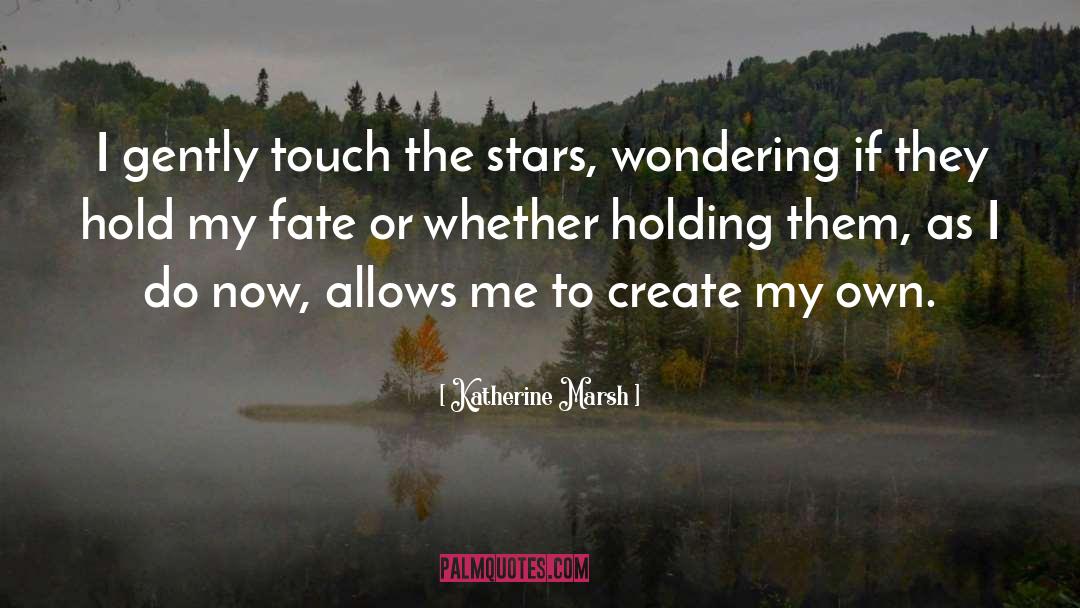 Katherine Marsh Quotes: I gently touch the stars,