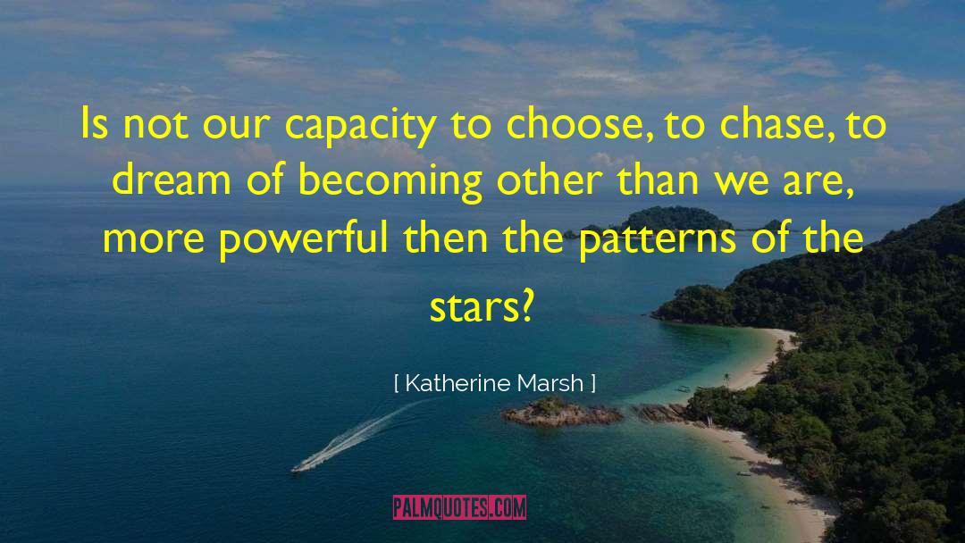 Katherine Marsh Quotes: Is not our capacity to