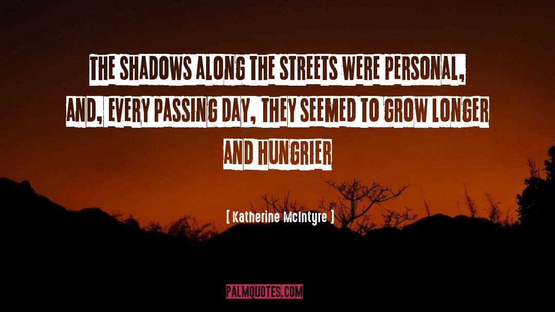 Katherine McIntyre Quotes: The shadows along the streets