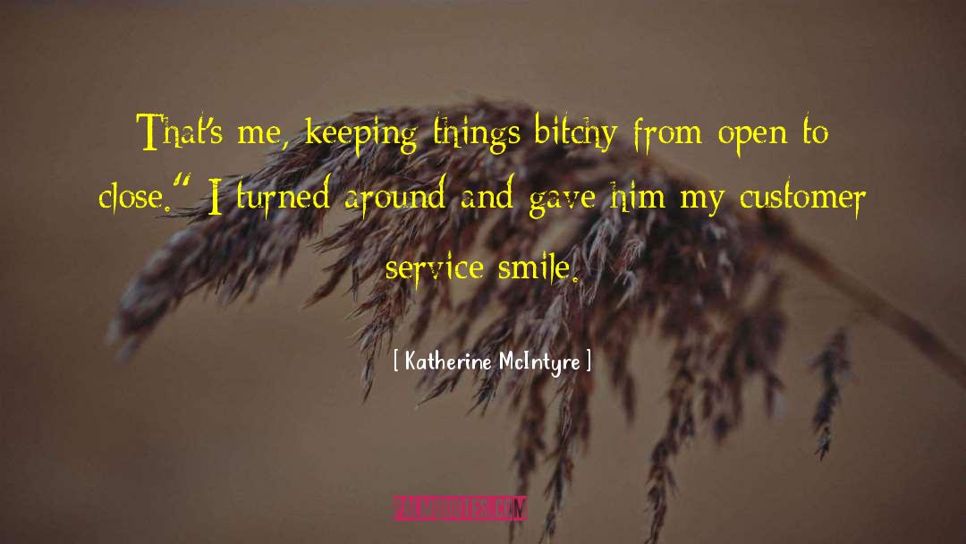 Katherine McIntyre Quotes: That's me, keeping things bitchy