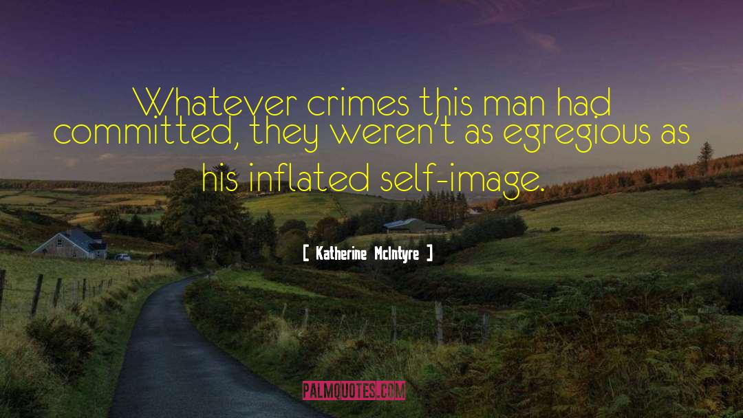 Katherine McIntyre Quotes: Whatever crimes this man had