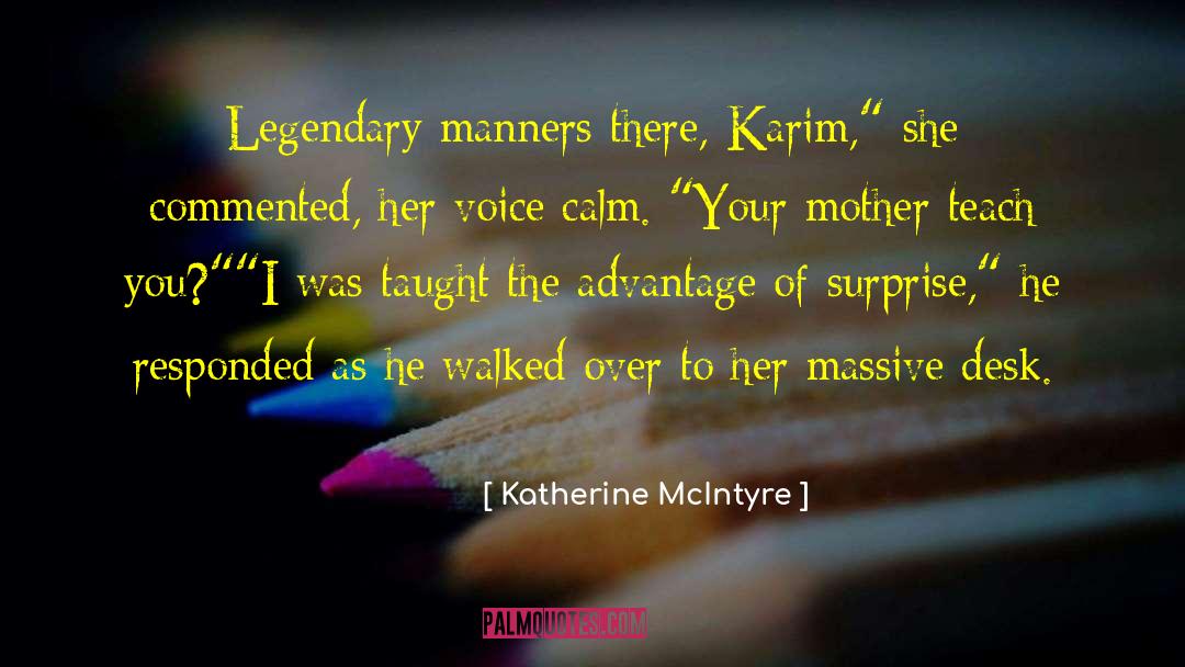 Katherine McIntyre Quotes: Legendary manners there, Karim,