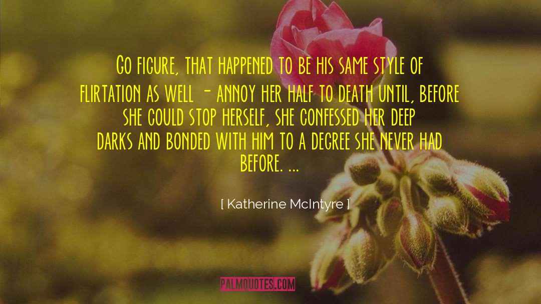 Katherine McIntyre Quotes: Go figure, that happened to