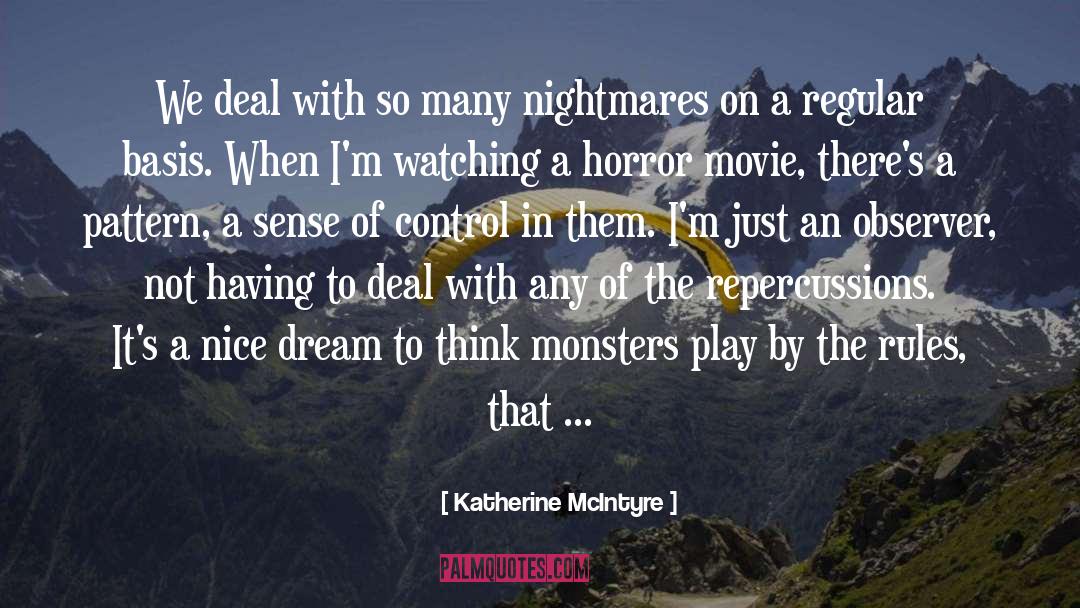 Katherine McIntyre Quotes: We deal with so many