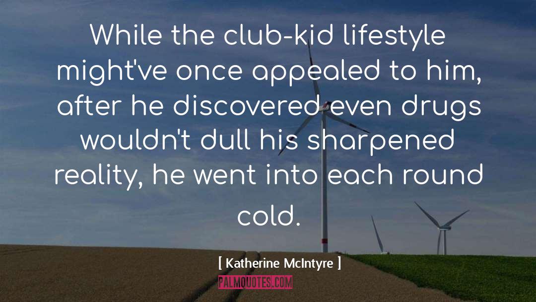 Katherine McIntyre Quotes: While the club-kid lifestyle might've