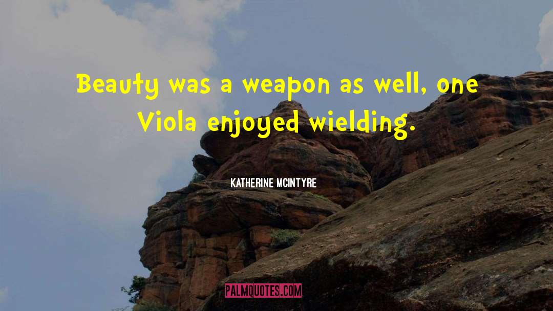 Katherine McIntyre Quotes: Beauty was a weapon as