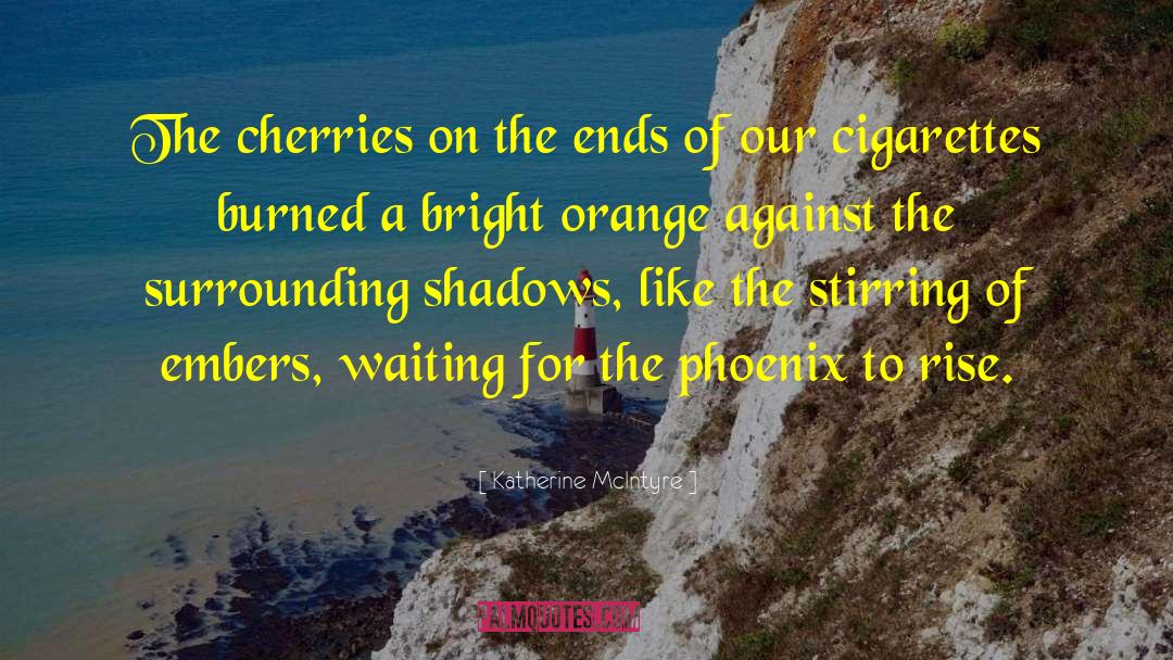 Katherine McIntyre Quotes: The cherries on the ends