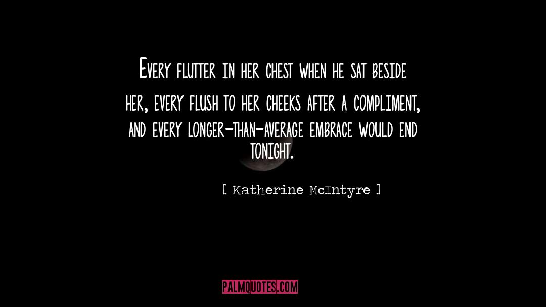 Katherine McIntyre Quotes: Every flutter in her chest