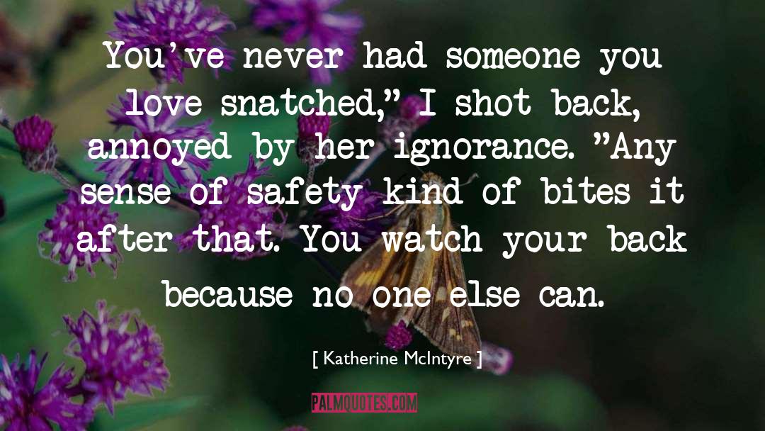 Katherine McIntyre Quotes: You've never had someone you