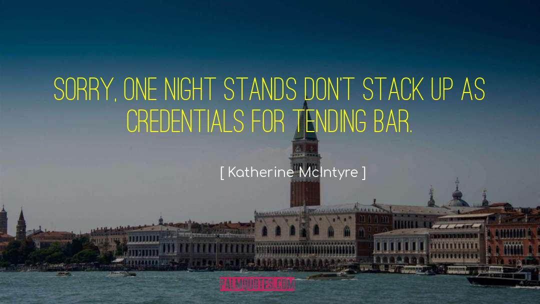 Katherine McIntyre Quotes: Sorry, one night stands don't