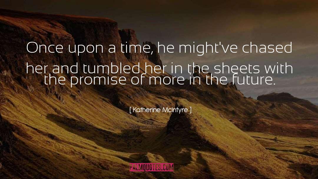 Katherine McIntyre Quotes: Once upon a time, he