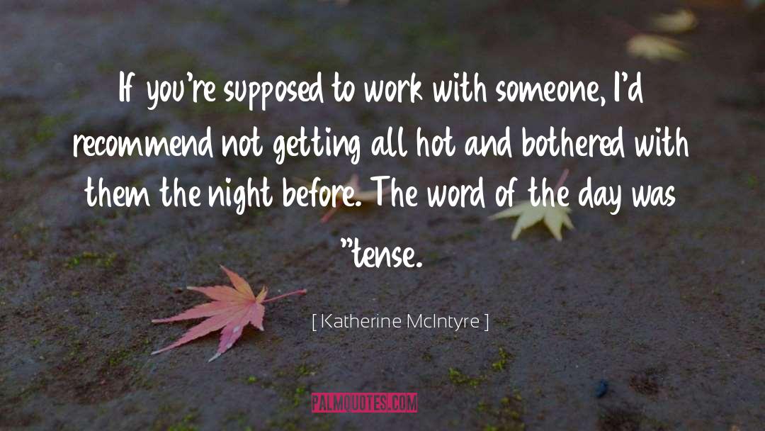 Katherine McIntyre Quotes: If you're supposed to work