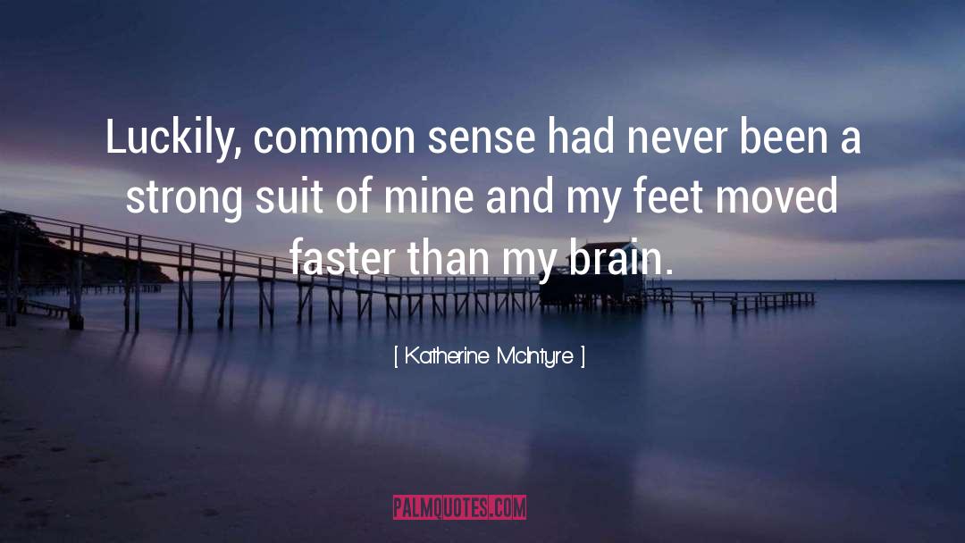 Katherine McIntyre Quotes: Luckily, common sense had never