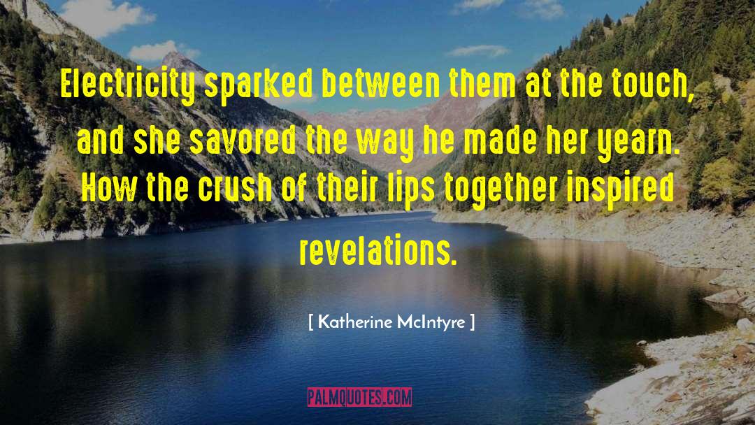 Katherine McIntyre Quotes: Electricity sparked between them at