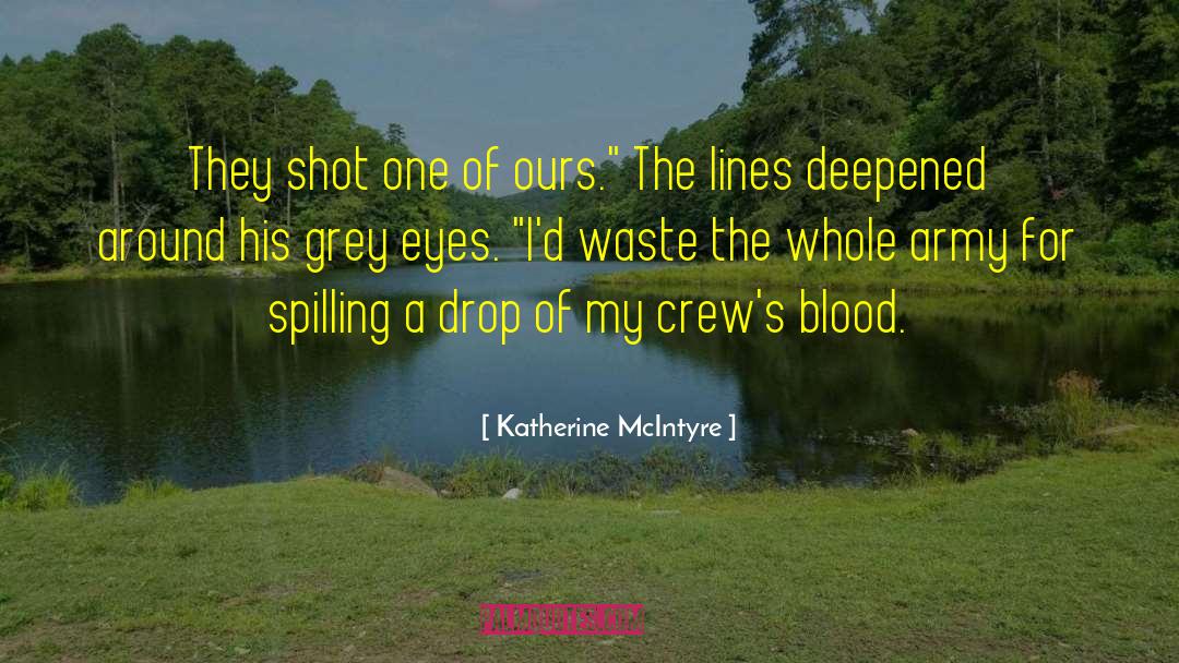 Katherine McIntyre Quotes: They shot one of ours.