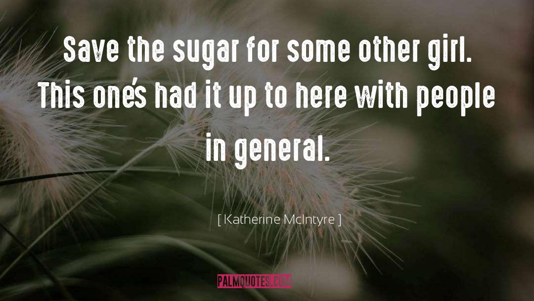 Katherine McIntyre Quotes: Save the sugar for some