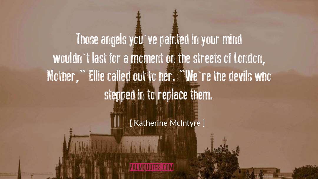Katherine McIntyre Quotes: Those angels you've painted in