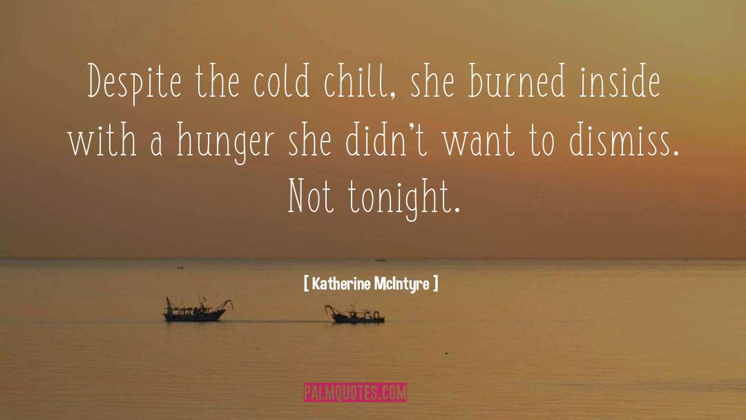 Katherine McIntyre Quotes: Despite the cold chill, she