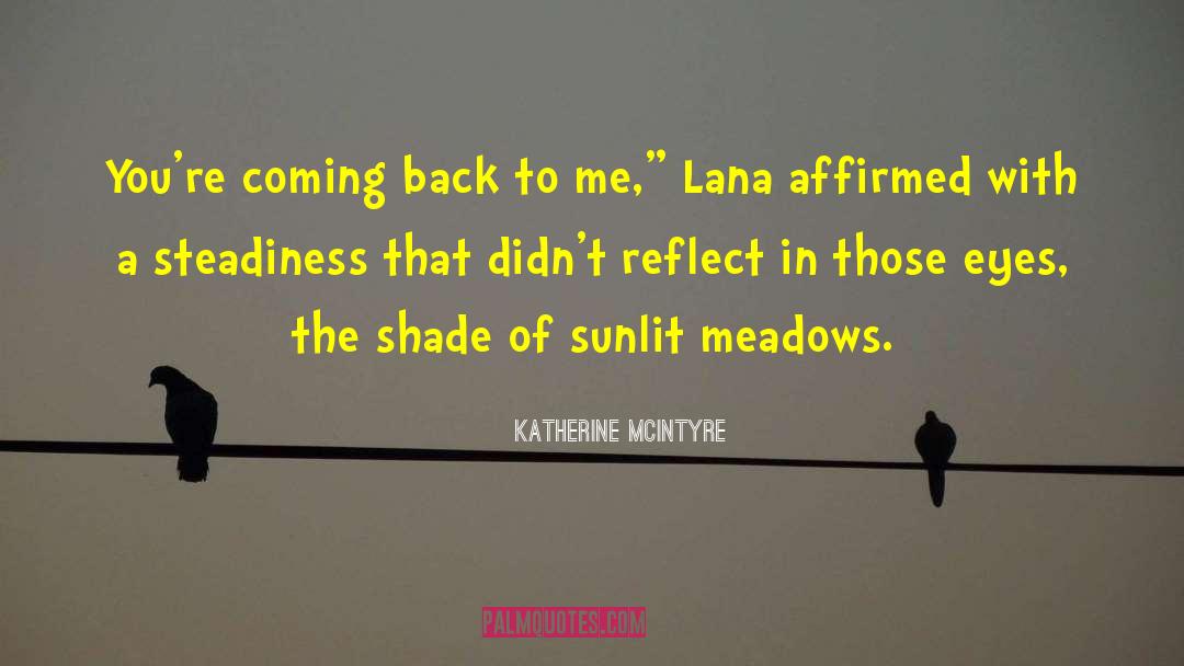 Katherine McIntyre Quotes: You're coming back to me,