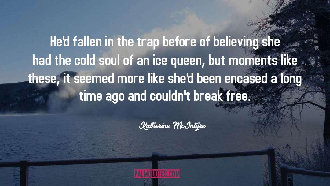 Katherine McIntyre Quotes: He'd fallen in the trap