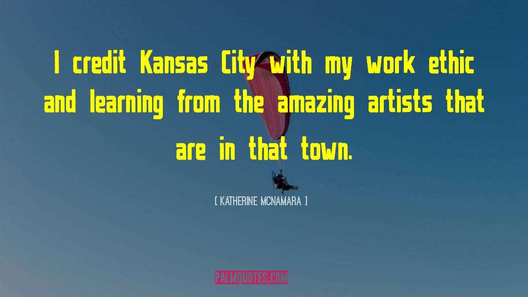 Katherine McNamara Quotes: I credit Kansas City with