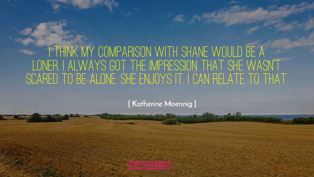 Katherine Moennig Quotes: I think my comparison with