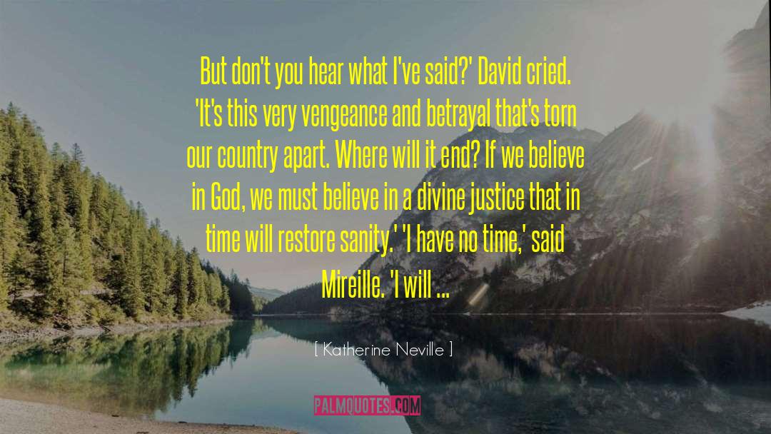 Katherine Neville Quotes: But don't you hear what