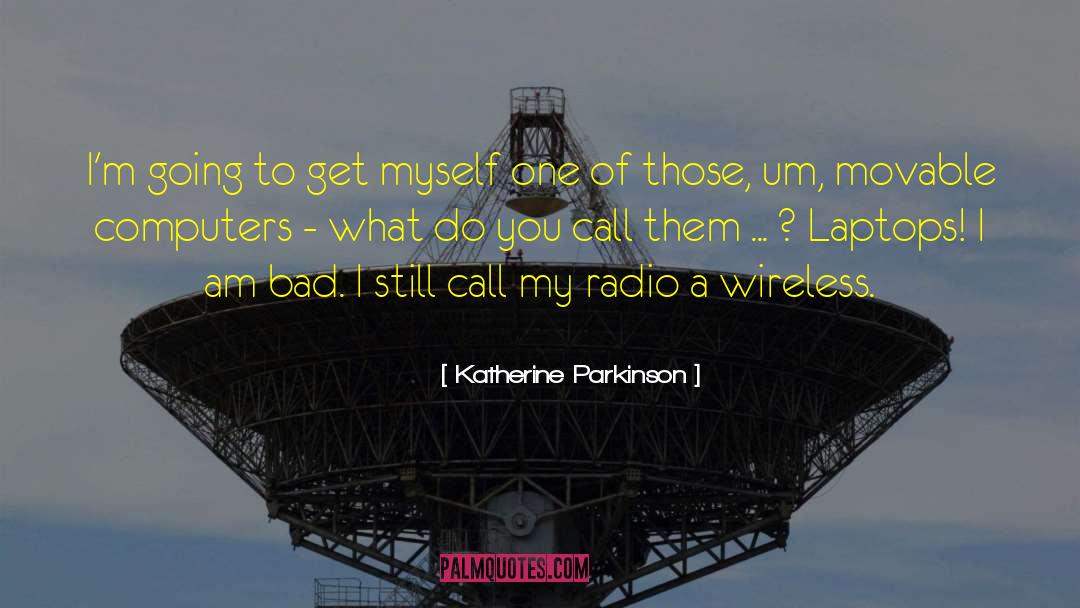 Katherine Parkinson Quotes: I'm going to get myself