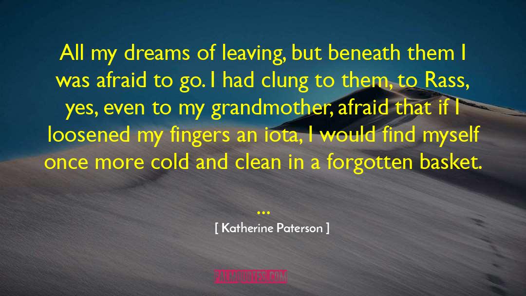 Katherine Paterson Quotes: All my dreams of leaving,