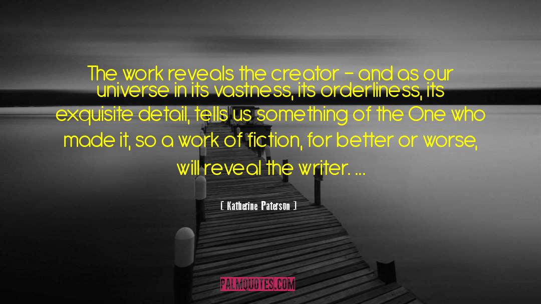 Katherine Paterson Quotes: The work reveals the creator