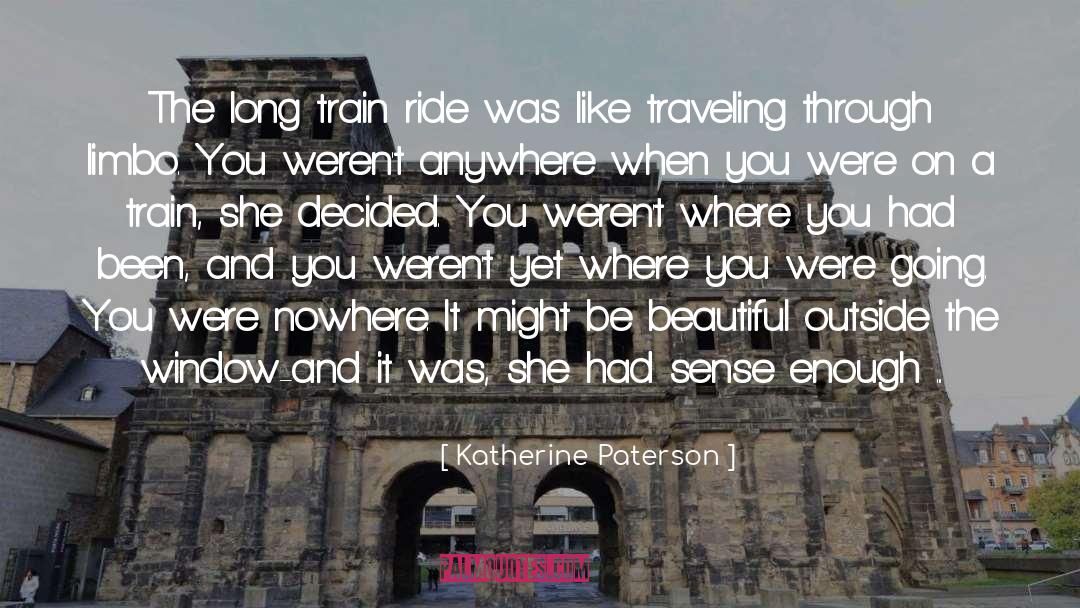 Katherine Paterson Quotes: The long train ride was