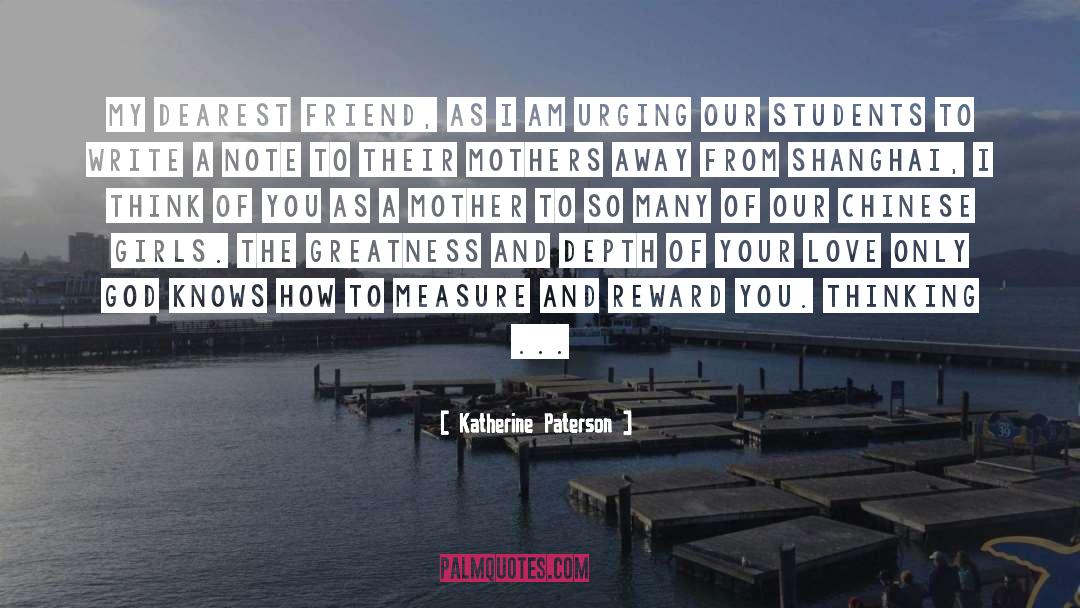 Katherine Paterson Quotes: My dearest Friend, As I