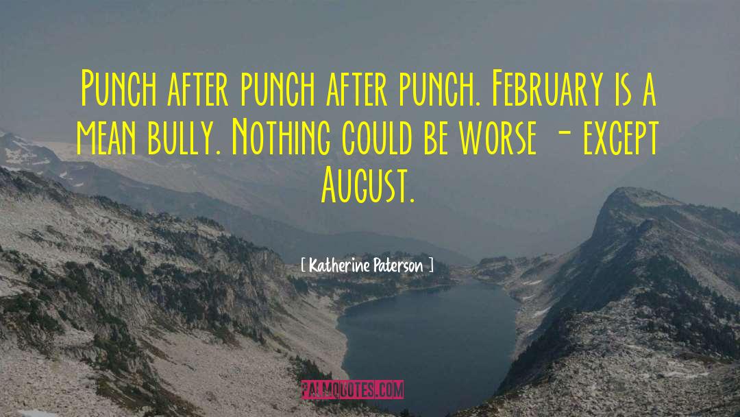 Katherine Paterson Quotes: Punch after punch after punch.