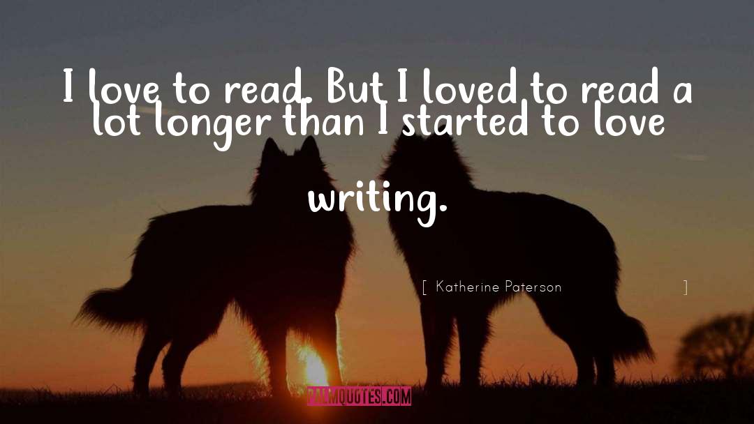 Katherine Paterson Quotes: I love to read. But