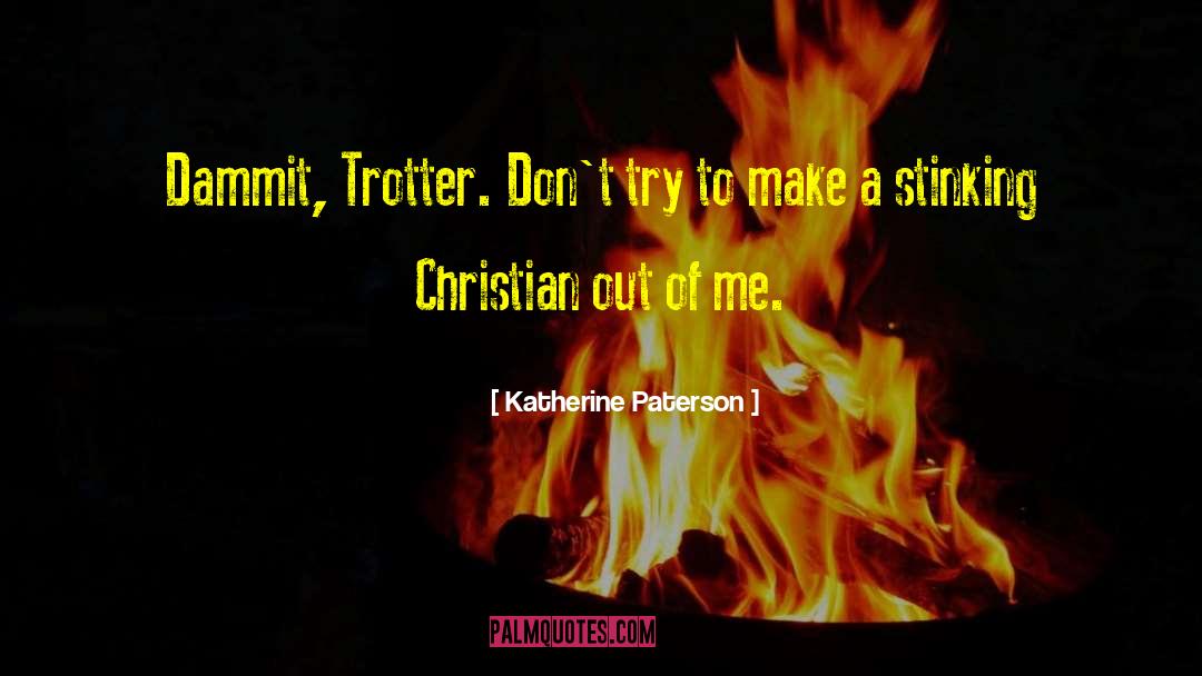 Katherine Paterson Quotes: Dammit, Trotter. Don't try to