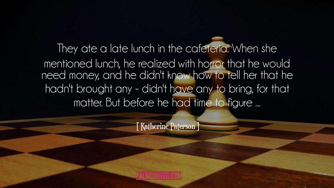 Katherine Paterson Quotes: They ate a late lunch