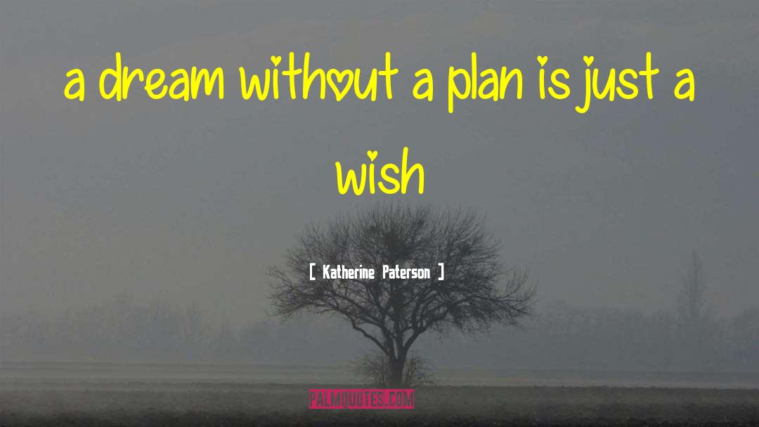 Katherine Paterson Quotes: a dream without a plan