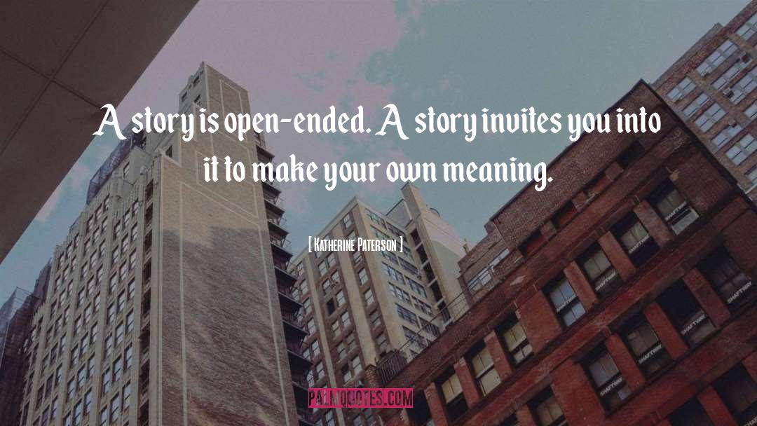 Katherine Paterson Quotes: A story is open-ended. A