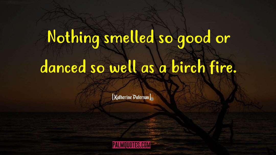 Katherine Paterson Quotes: Nothing smelled so good or