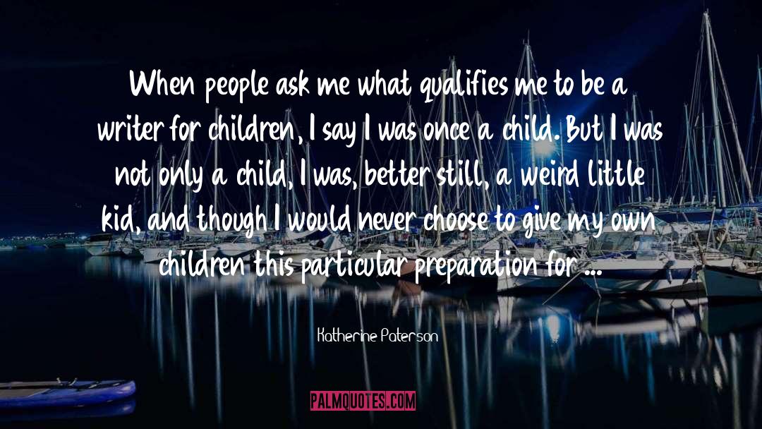 Katherine Paterson Quotes: When people ask me what