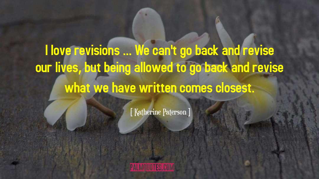 Katherine Paterson Quotes: I love revisions ... We