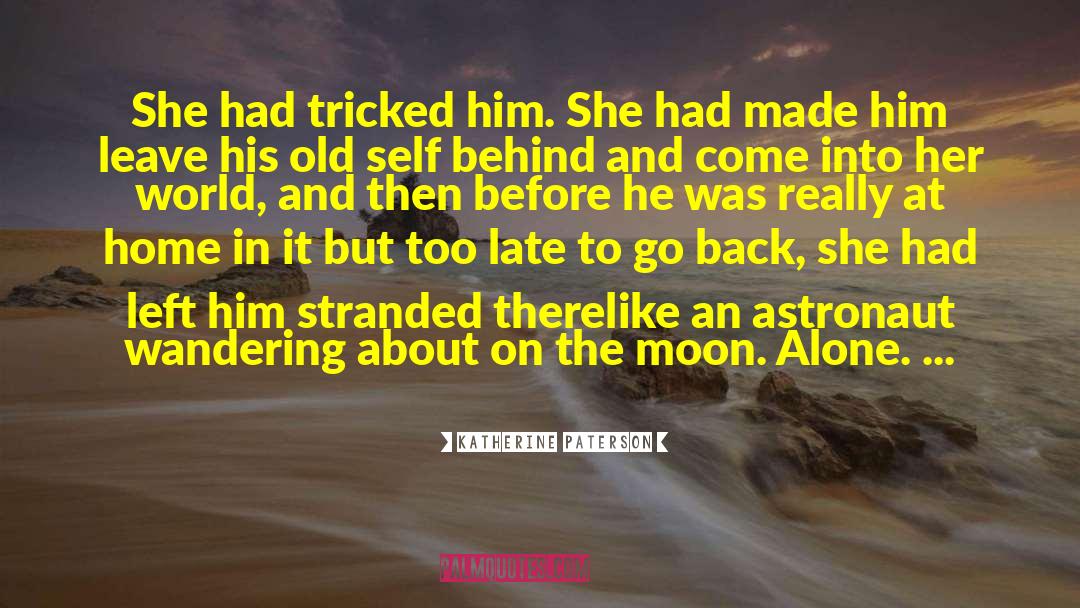 Katherine Paterson Quotes: She had tricked him. She