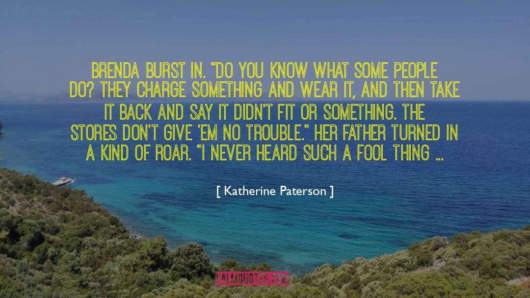 Katherine Paterson Quotes: Brenda burst in. 